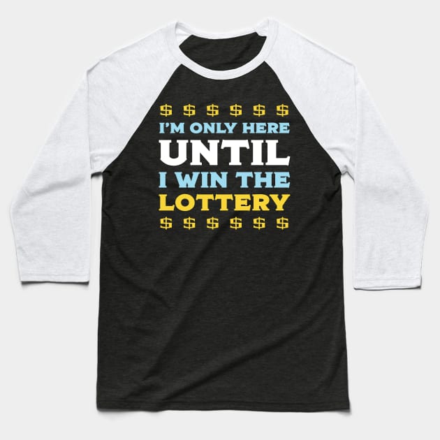 I'm Only Here Until I Win The Lottery Baseball T-Shirt by PaulJus